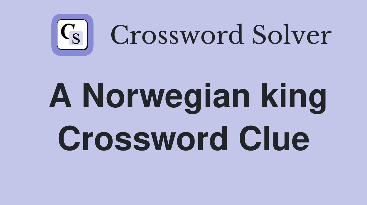 A Norwegian king Crossword Clue