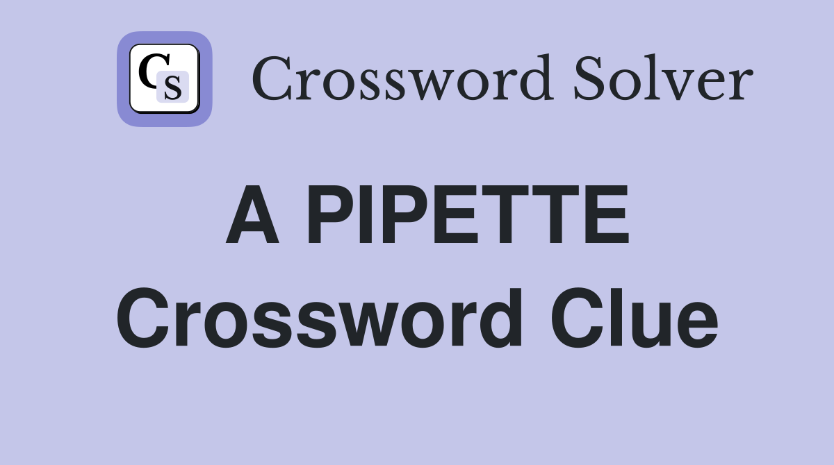 A PIPETTE Crossword Clue