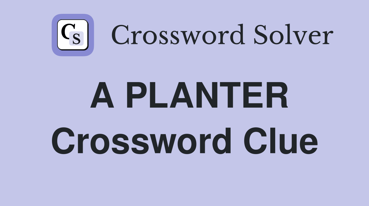 A PLANTER Crossword Clue