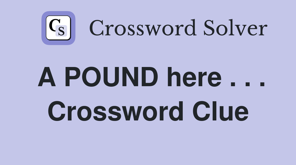 A POUND here . . . Crossword Clue