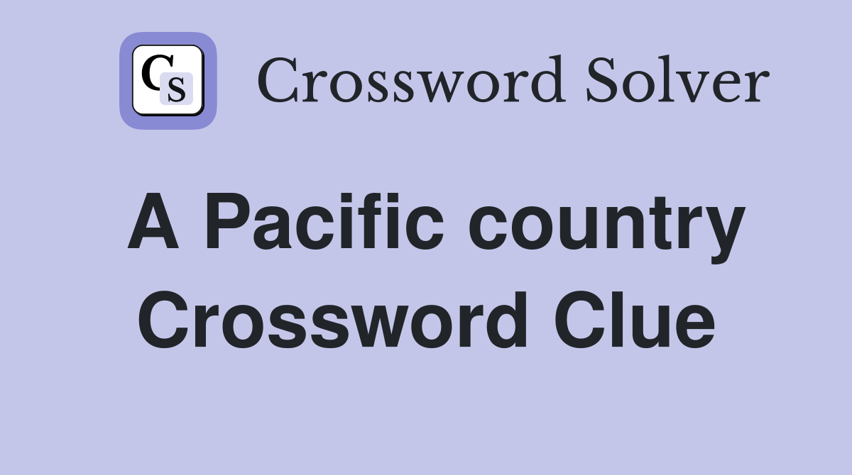 A Pacific country Crossword Clue