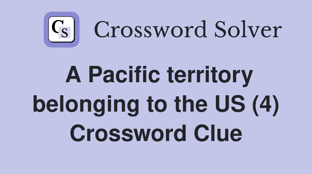 A Pacific territory belonging to the US (4) Crossword Clue