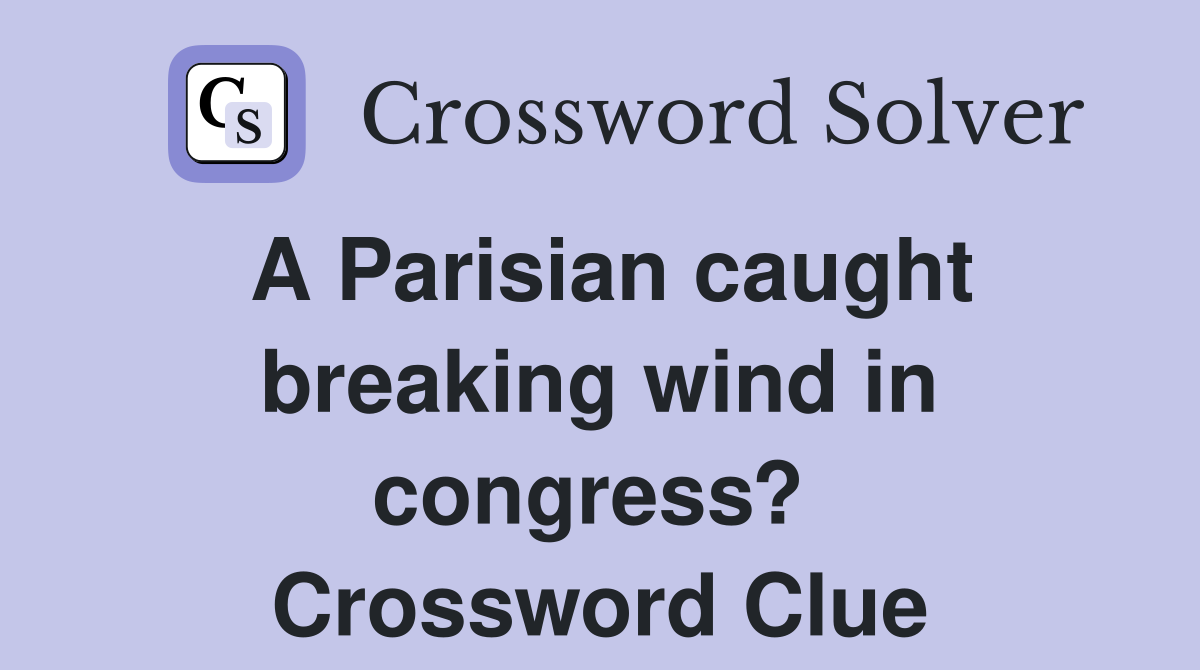 A Parisian caught breaking wind in congress?  Crossword Clue