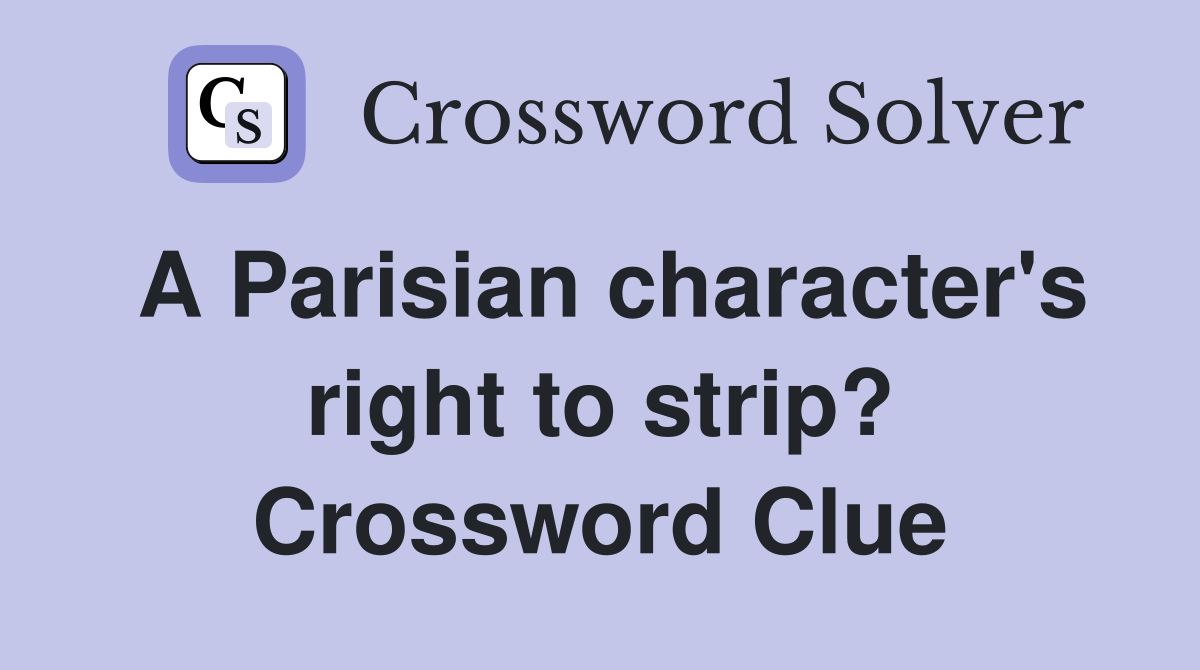 A Parisian character's right to strip? Crossword Clue