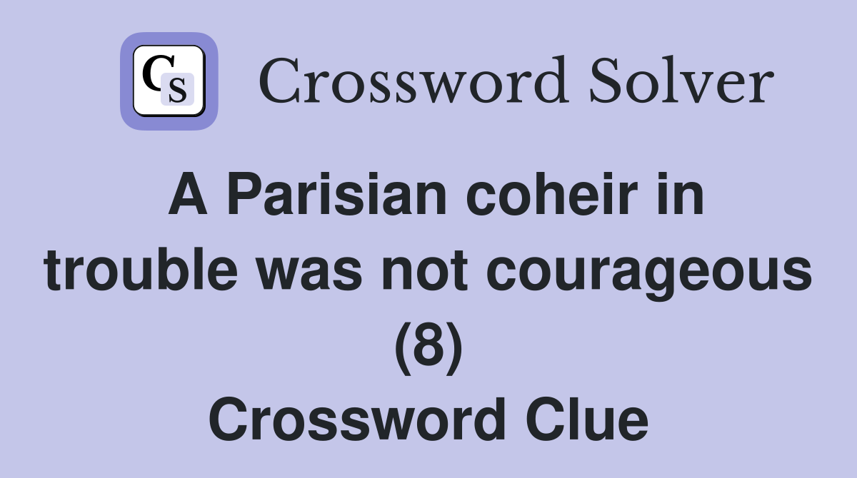 A Parisian coheir in trouble was not courageous (8) Crossword Clue