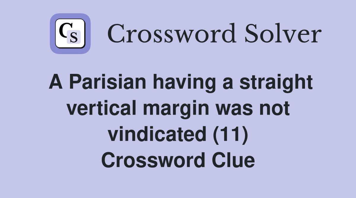 A Parisian having a straight vertical margin was not vindicated (11) Crossword Clue