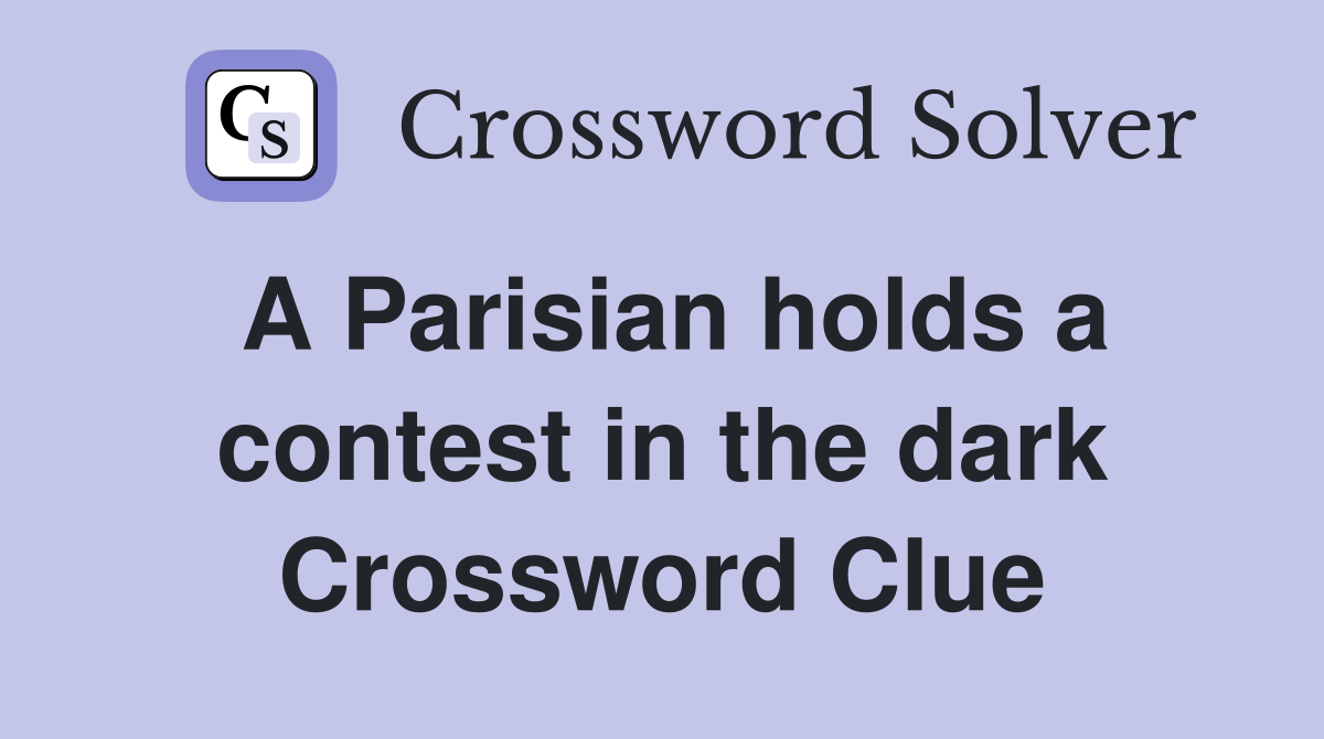 A Parisian holds a contest in the dark Crossword Clue