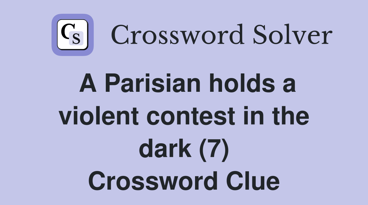 A Parisian holds a violent contest in the dark (7) Crossword Clue