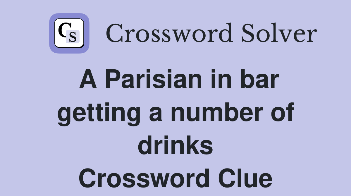 A Parisian in bar getting a number of drinks Crossword Clue
