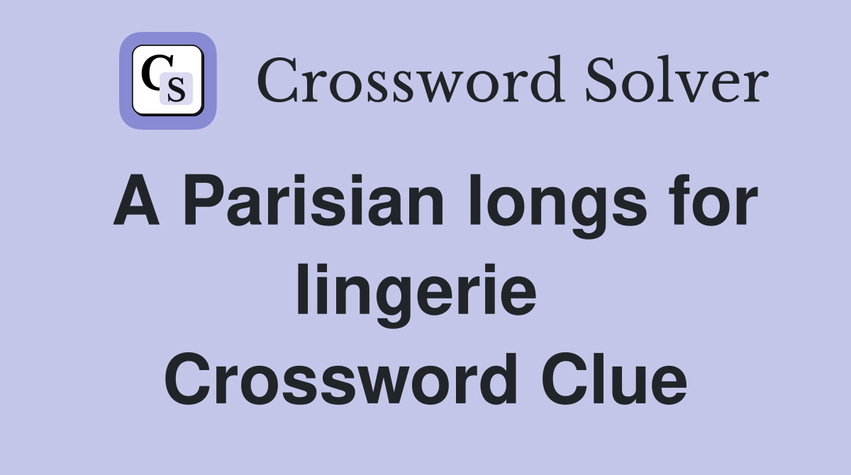 A Parisian longs for lingerie  Crossword Clue