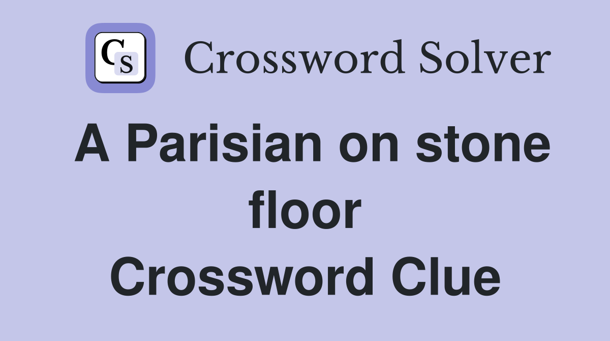 A Parisian on stone floor Crossword Clue