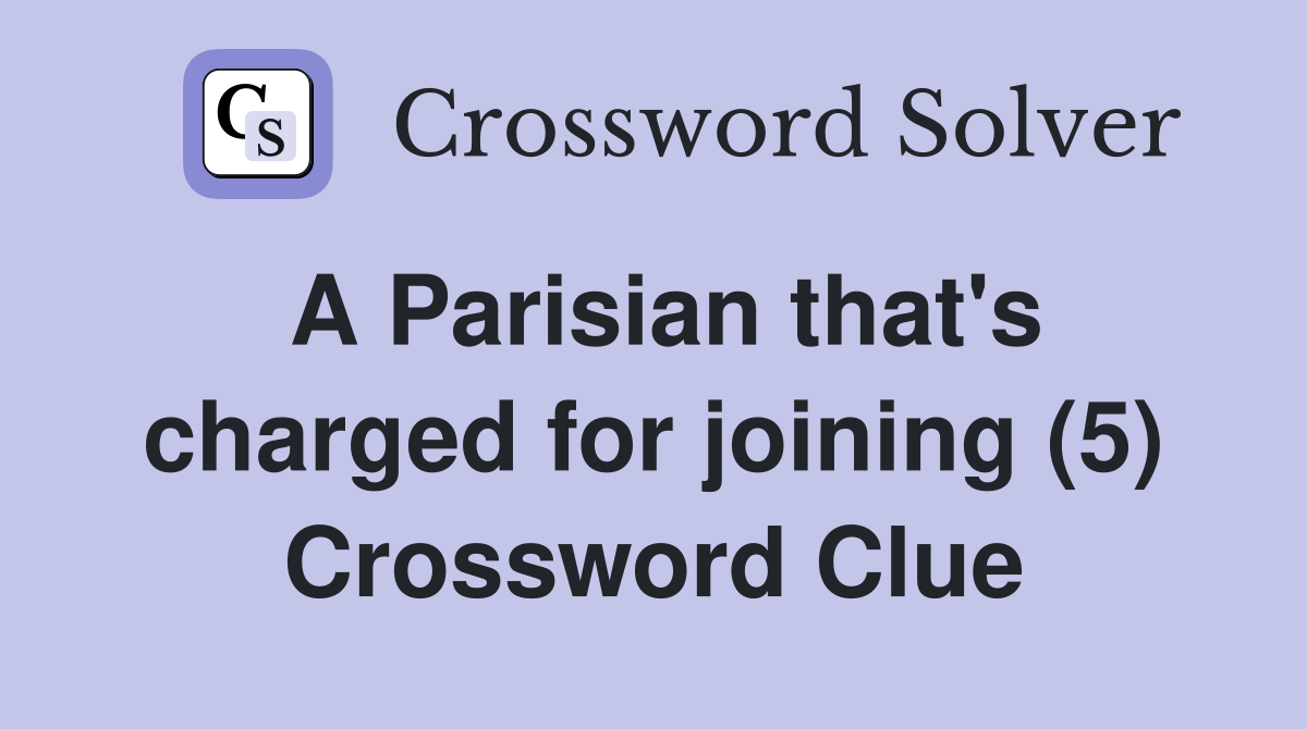 A Parisian that's charged for joining (5) Crossword Clue
