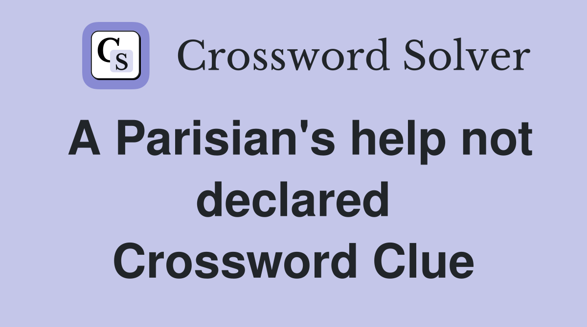 A Parisian's help not declared Crossword Clue