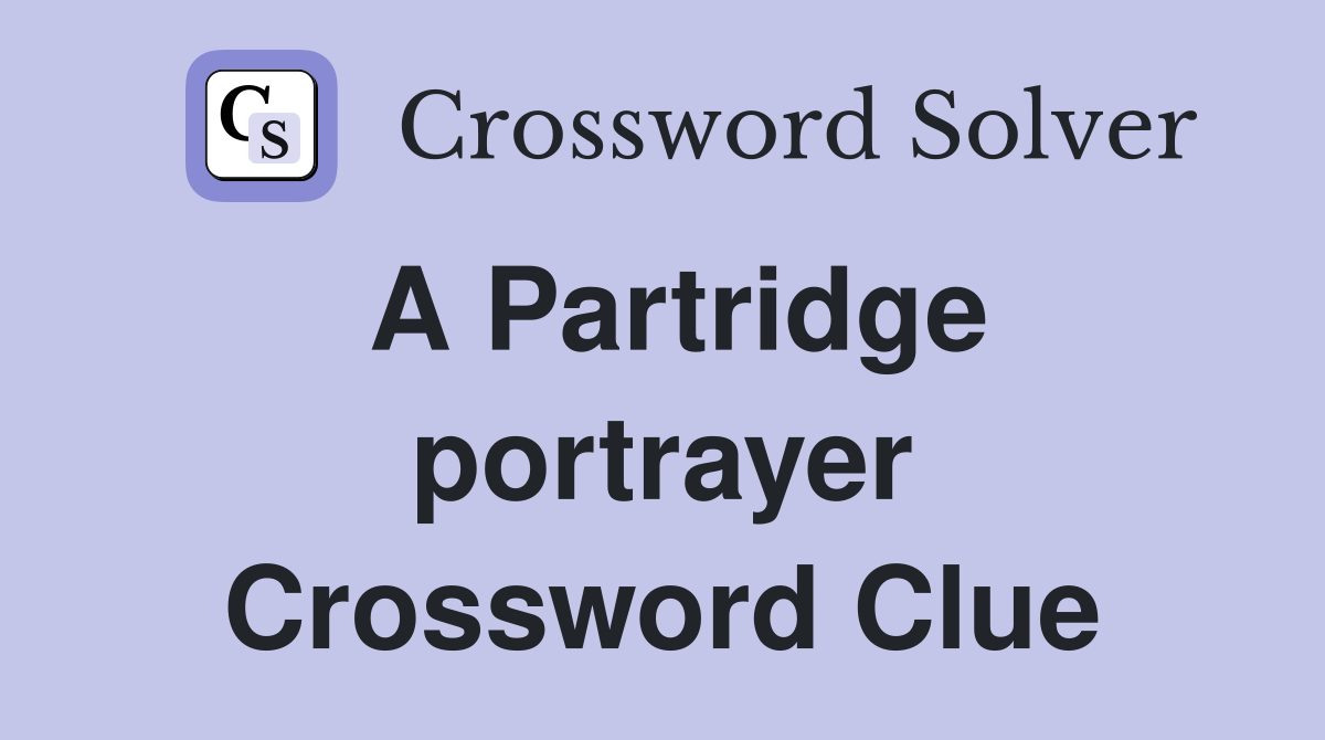A Partridge portrayer Crossword Clue