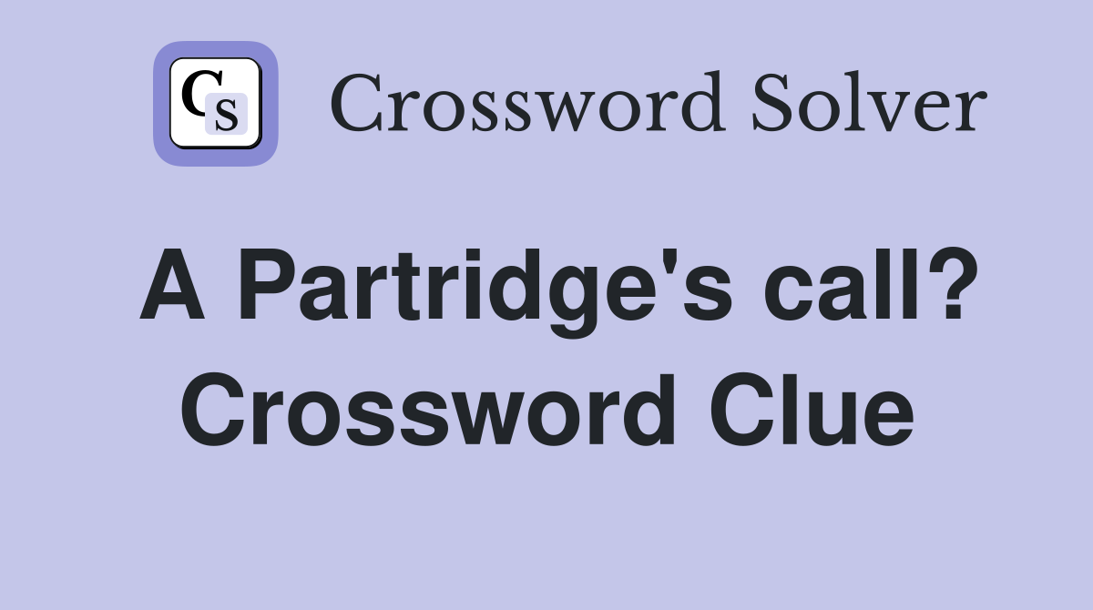A Partridge's call? Crossword Clue