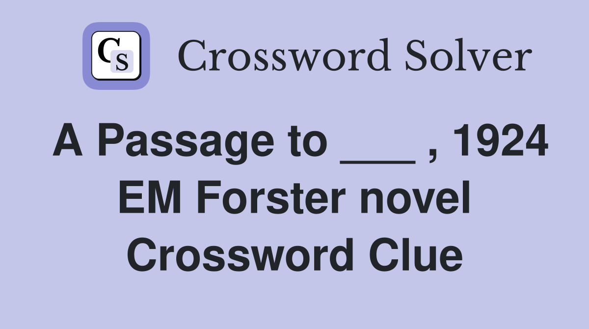 A Passage to ___ , 1924 EM Forster novel Crossword Clue
