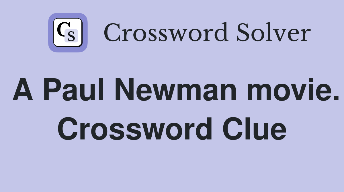 A Paul Newman movie. Crossword Clue