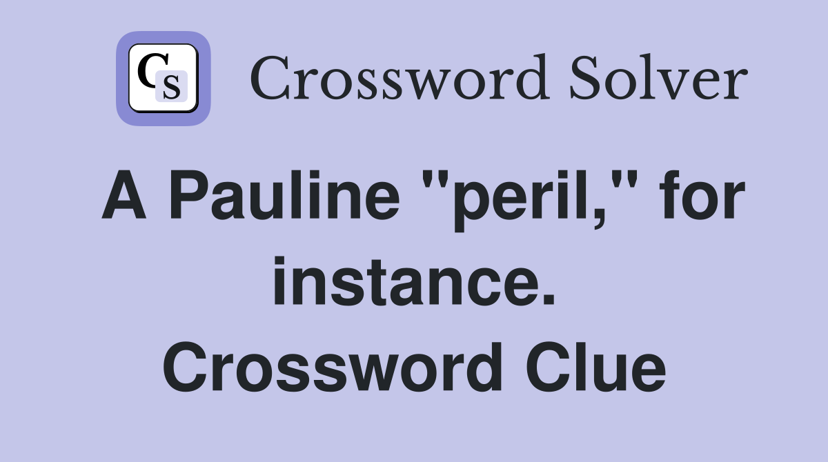 A Pauline "peril," for instance. Crossword Clue