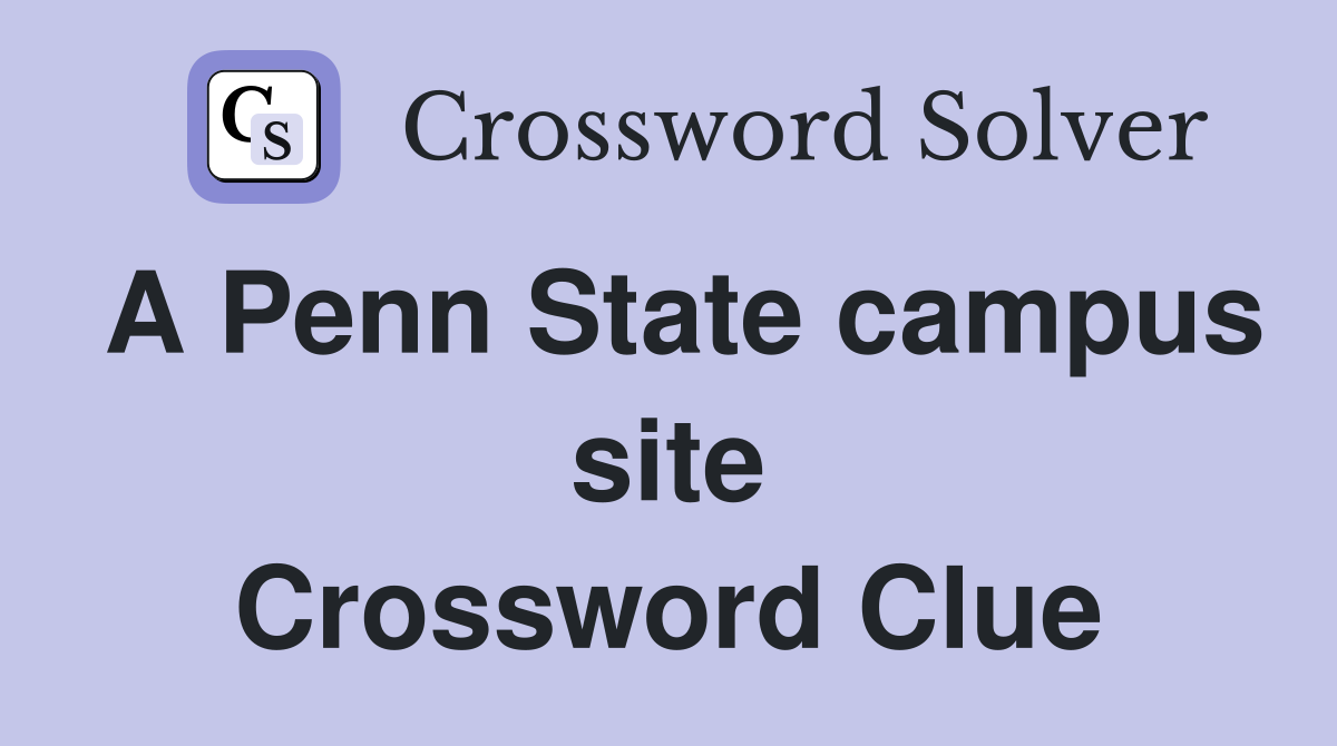 A Penn State campus site Crossword Clue