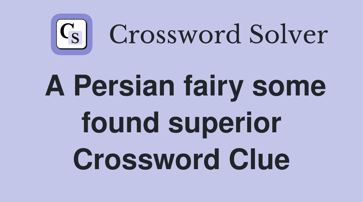 A Persian fairy some found superior Crossword Clue