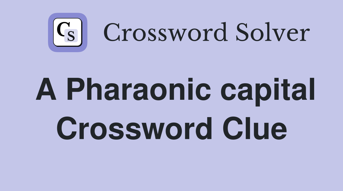 A Pharaonic capital Crossword Clue