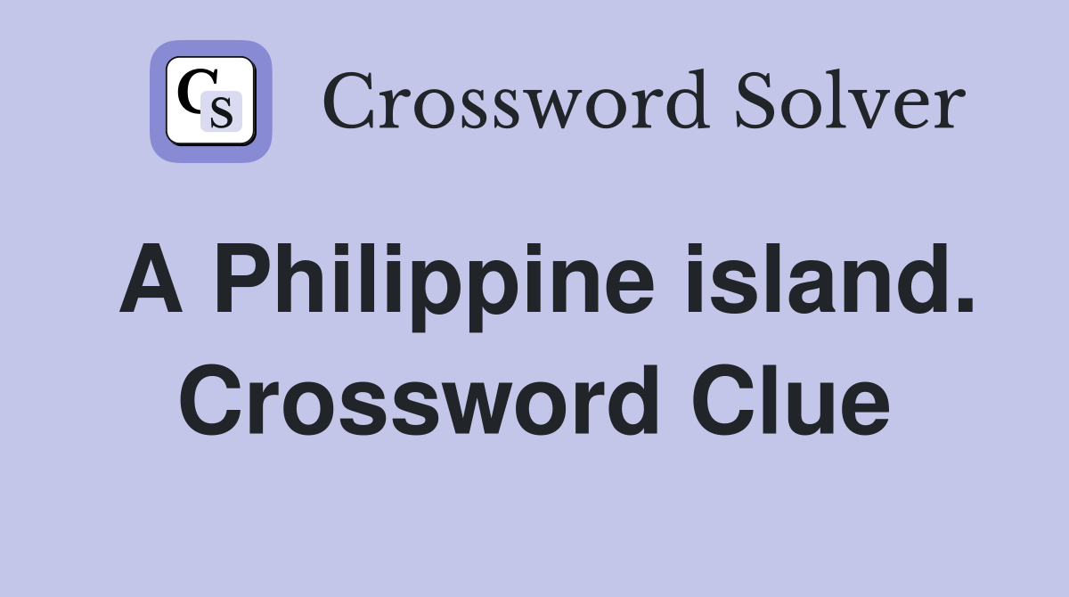 A Philippine island. Crossword Clue
