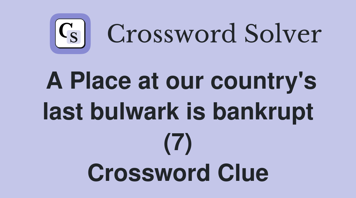 A Place at our country's last bulwark is bankrupt (7) Crossword Clue