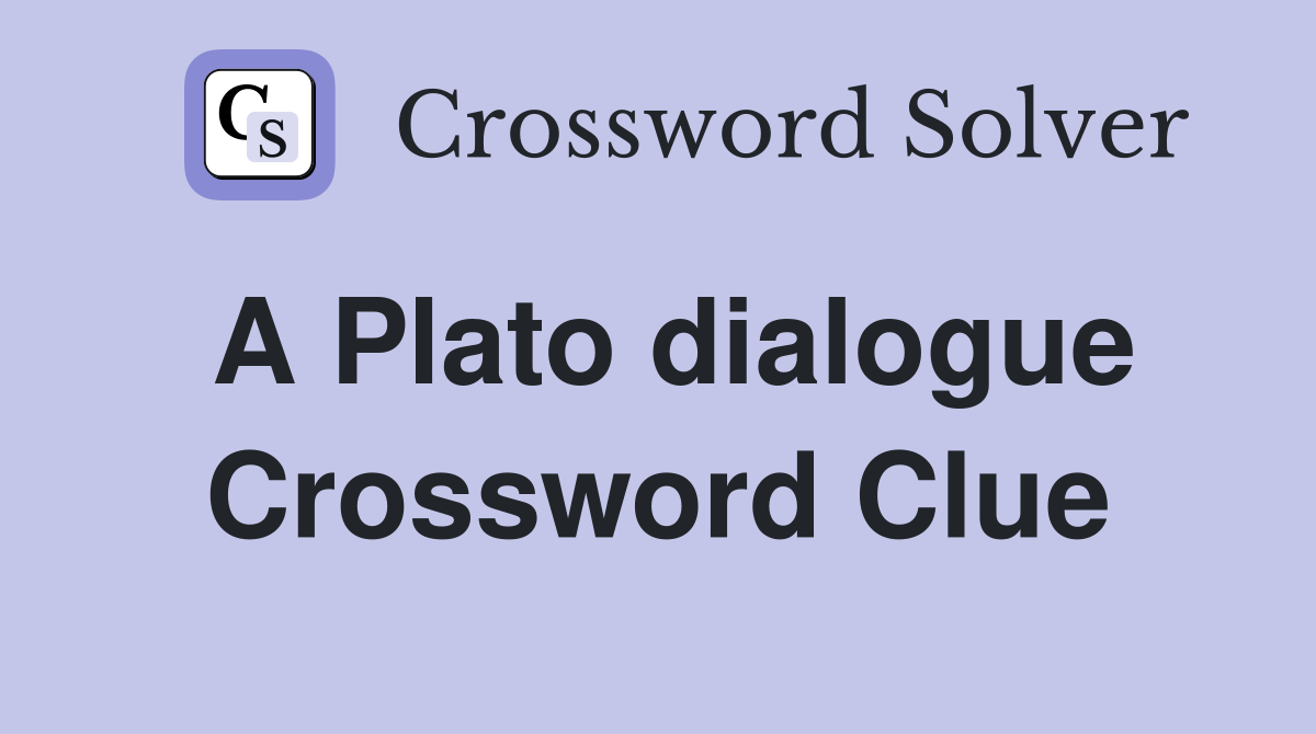 A Plato dialogue Crossword Clue