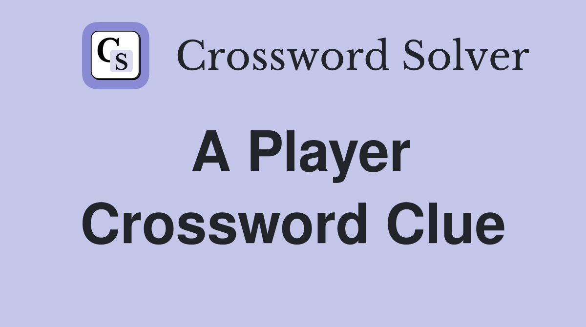 A Player Crossword Clue