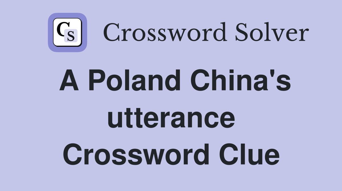 A Poland China's utterance Crossword Clue