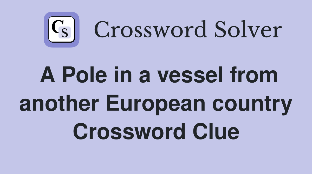 A Pole in a vessel from another European country Crossword Clue