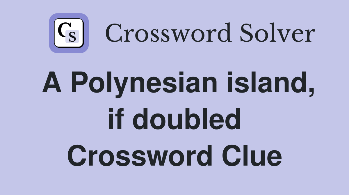 A Polynesian island, if doubled Crossword Clue