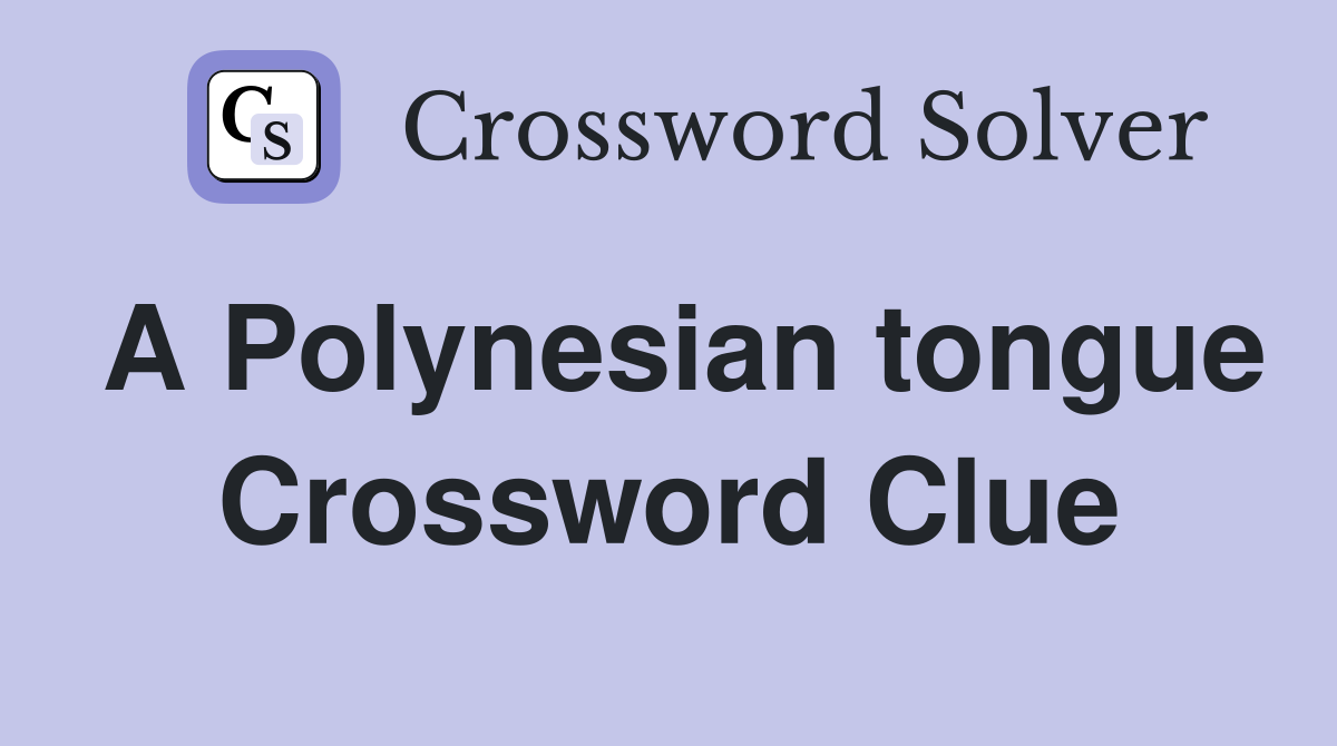 A Polynesian tongue Crossword Clue