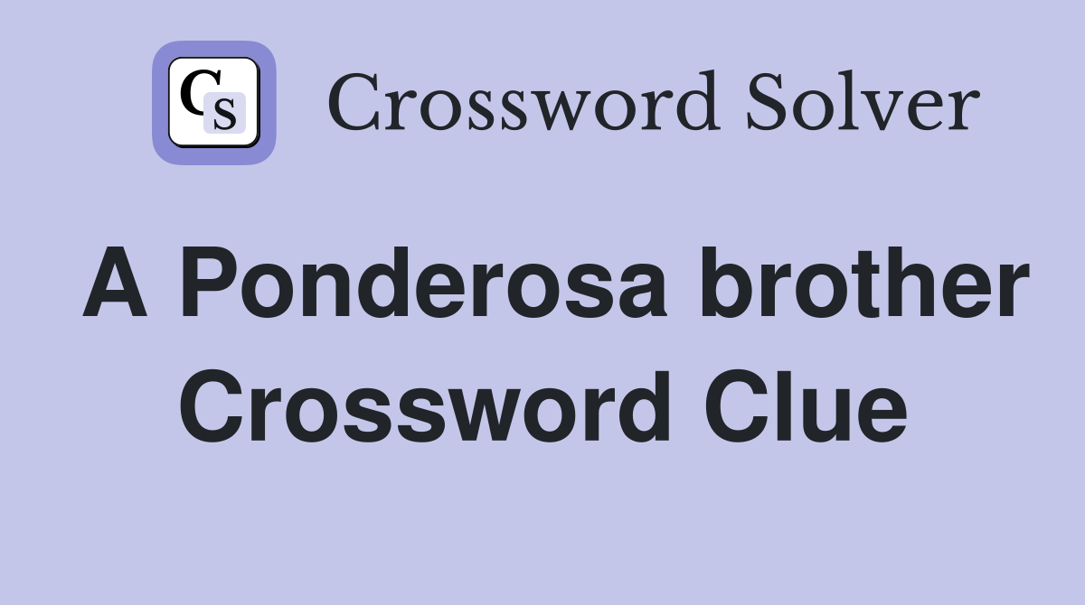 A Ponderosa brother Crossword Clue