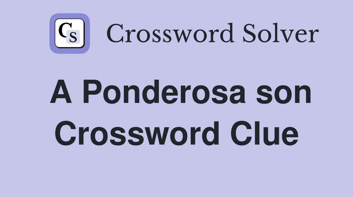 A Ponderosa son Crossword Clue