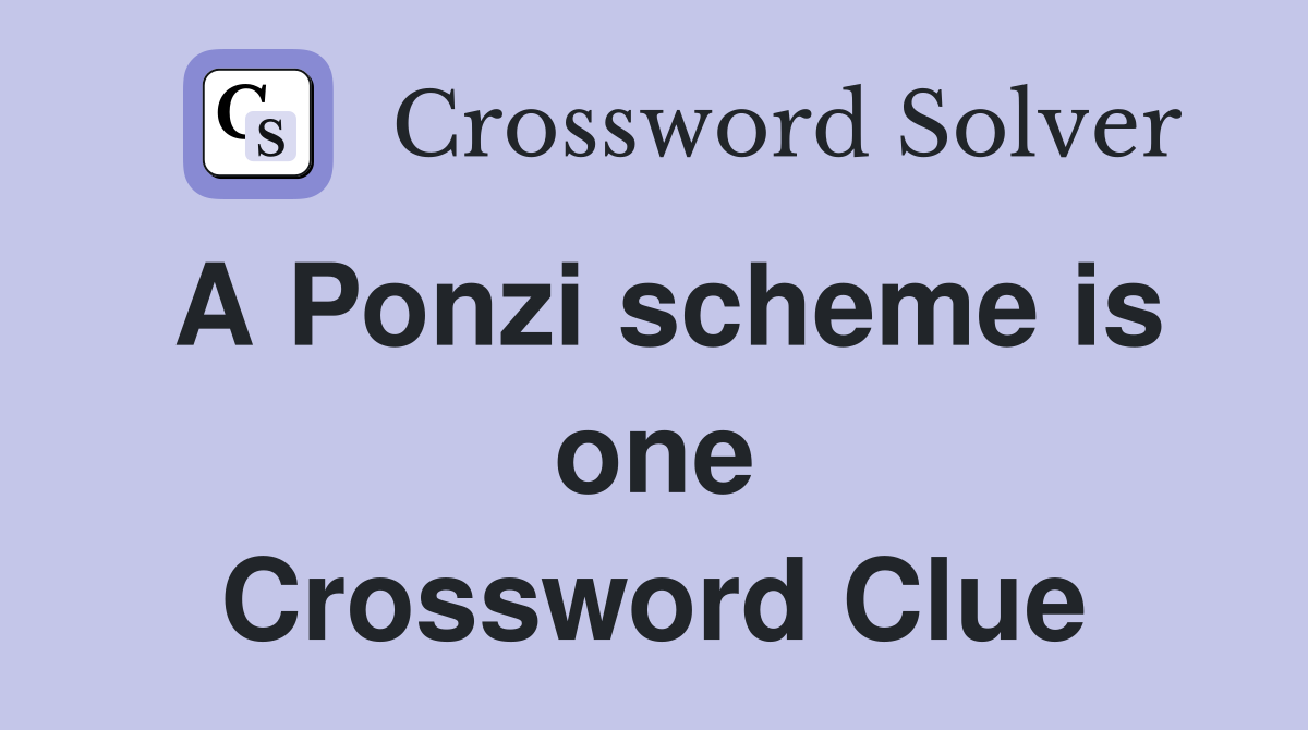 A Ponzi scheme is one Crossword Clue