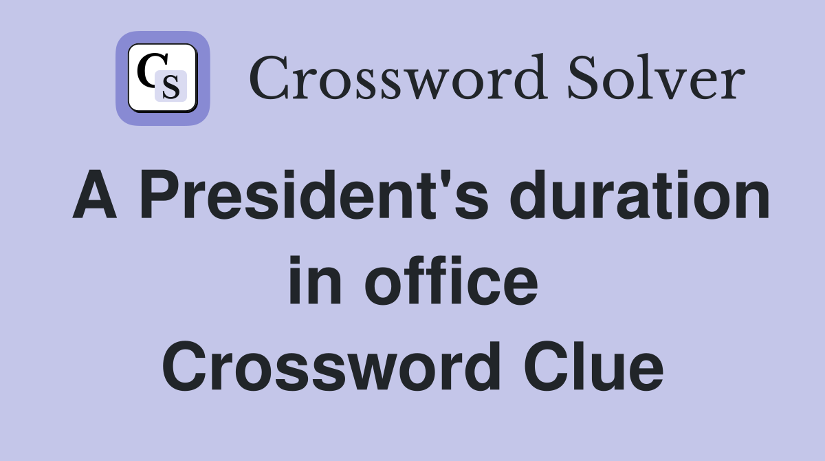A President's duration in office Crossword Clue