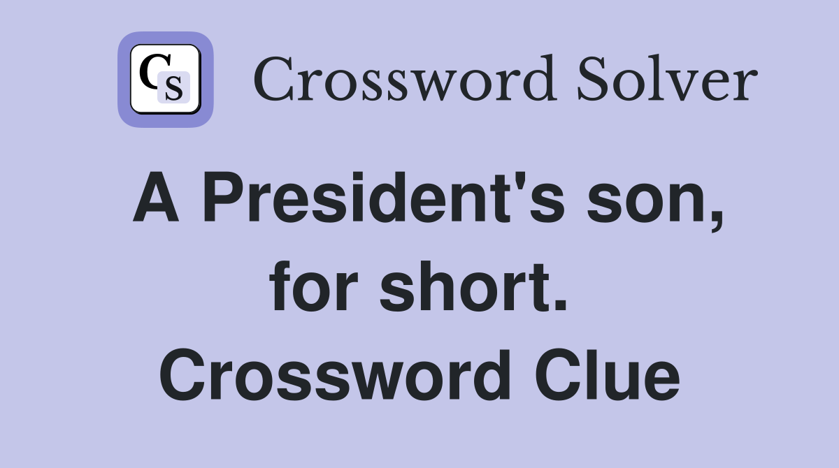 A President's son, for short. Crossword Clue
