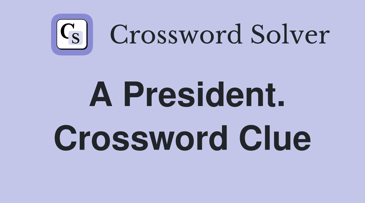 A President. Crossword Clue