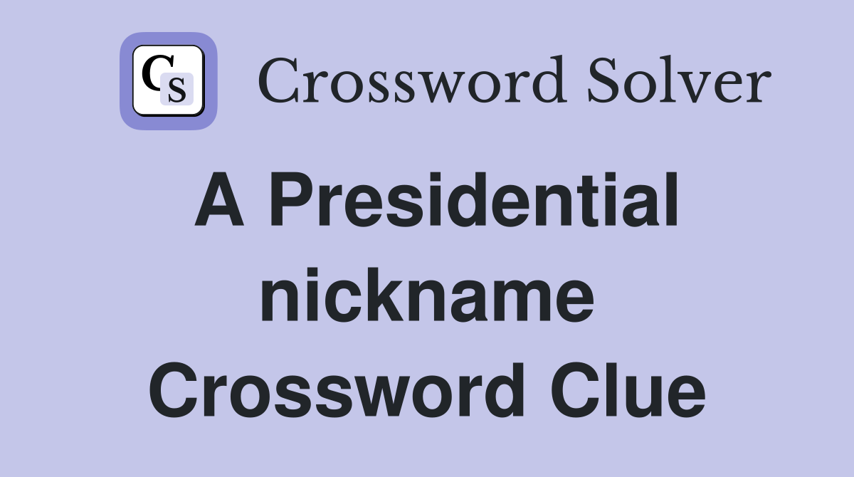 A Presidential nickname Crossword Clue
