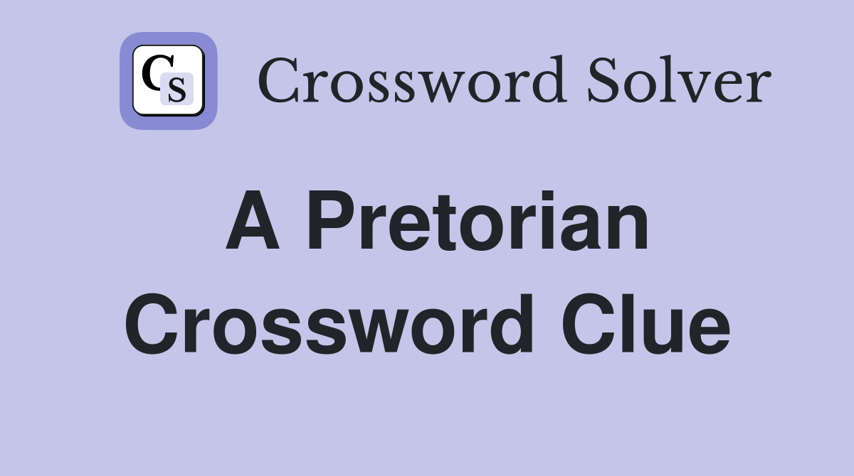 A Pretorian Crossword Clue
