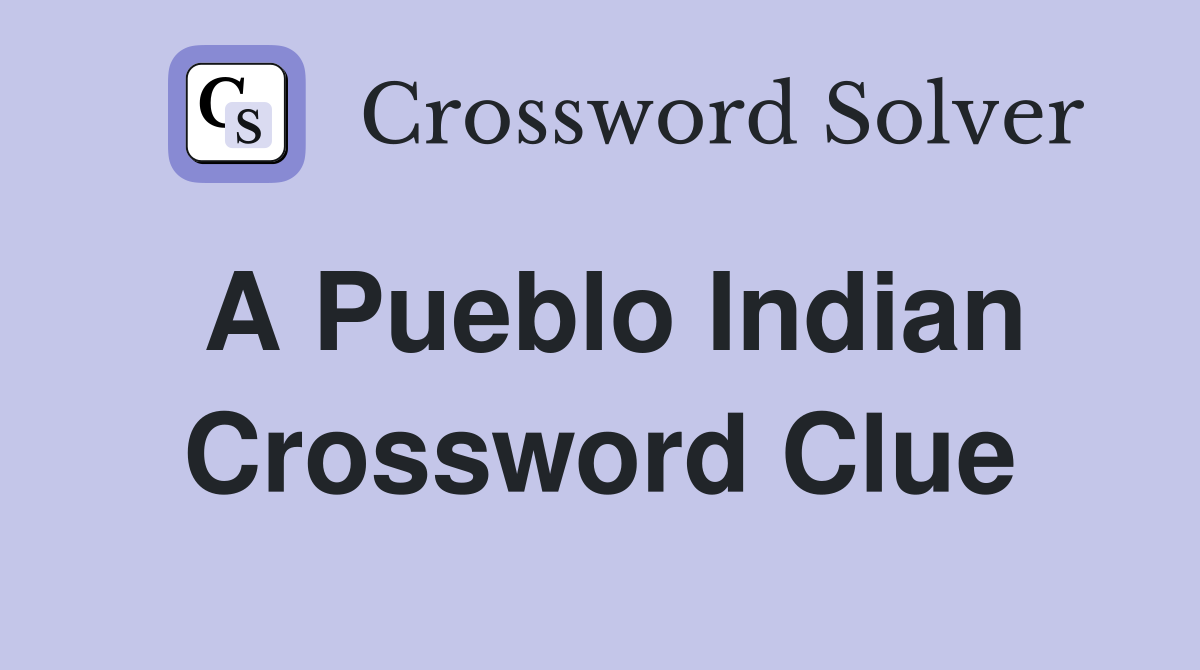 A Pueblo Indian Crossword Clue
