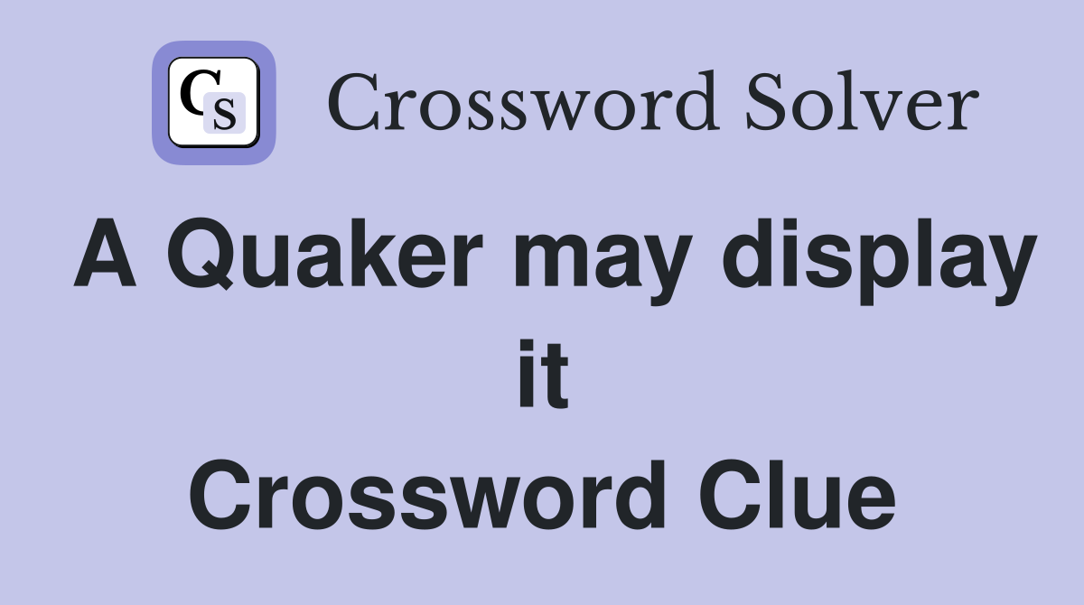 A Quaker may display it Crossword Clue