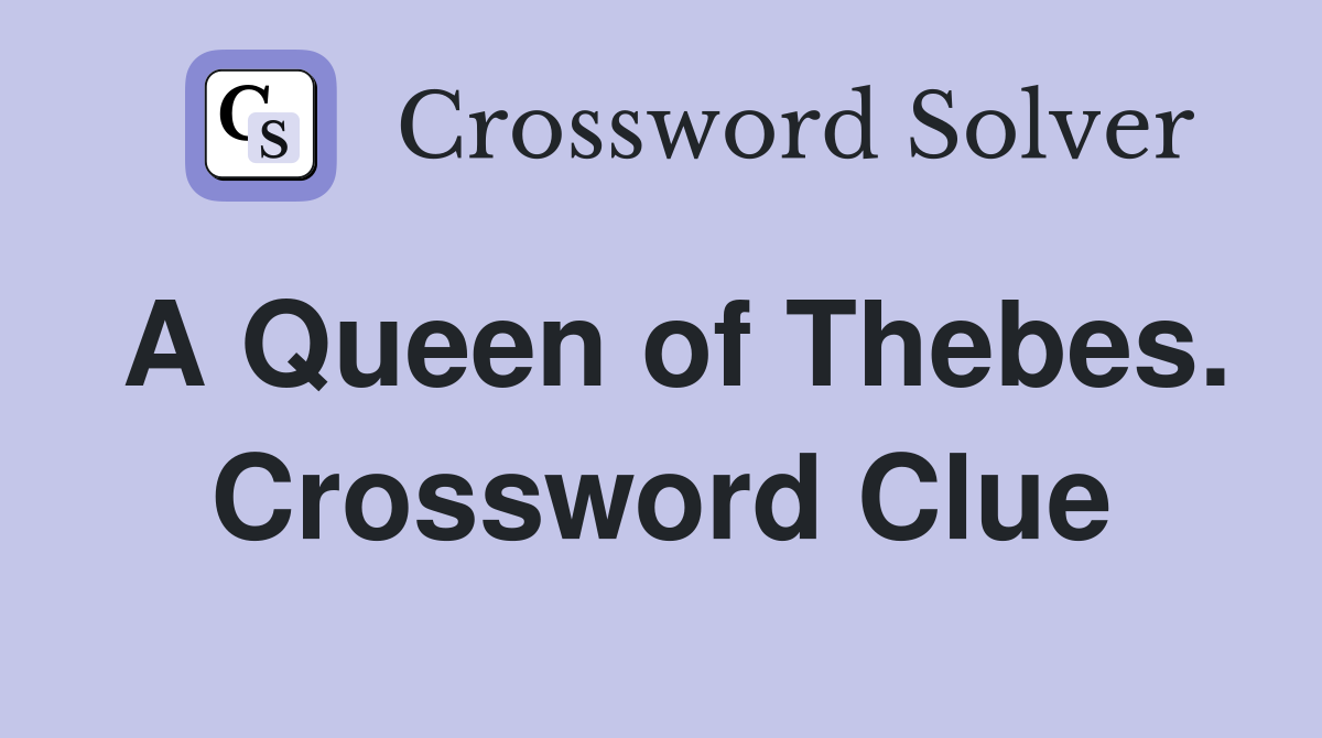 A Queen of Thebes. Crossword Clue