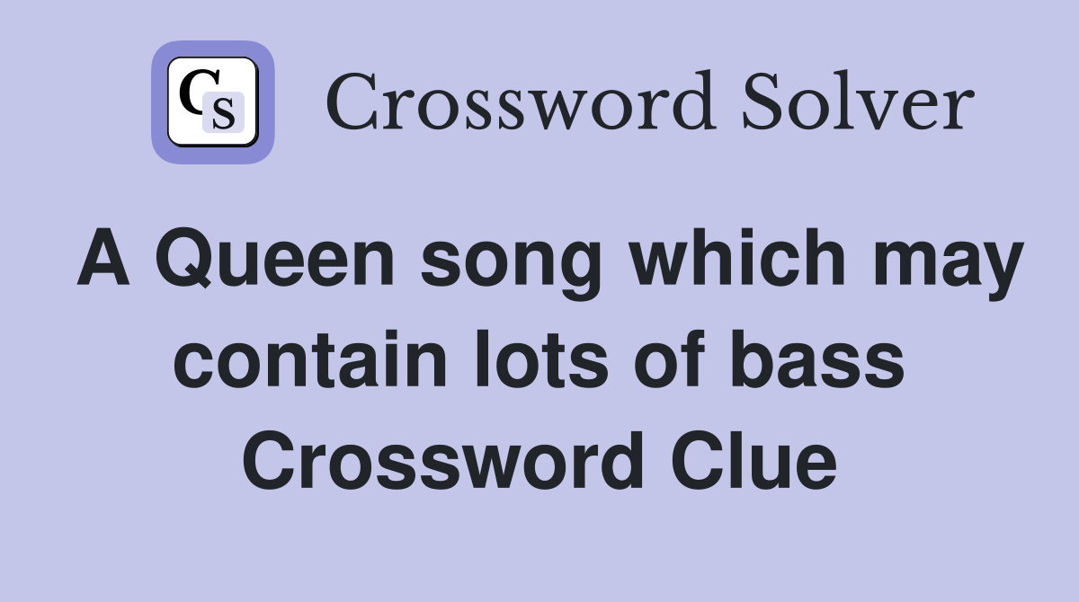 A Queen song which may contain lots of bass Crossword Clue