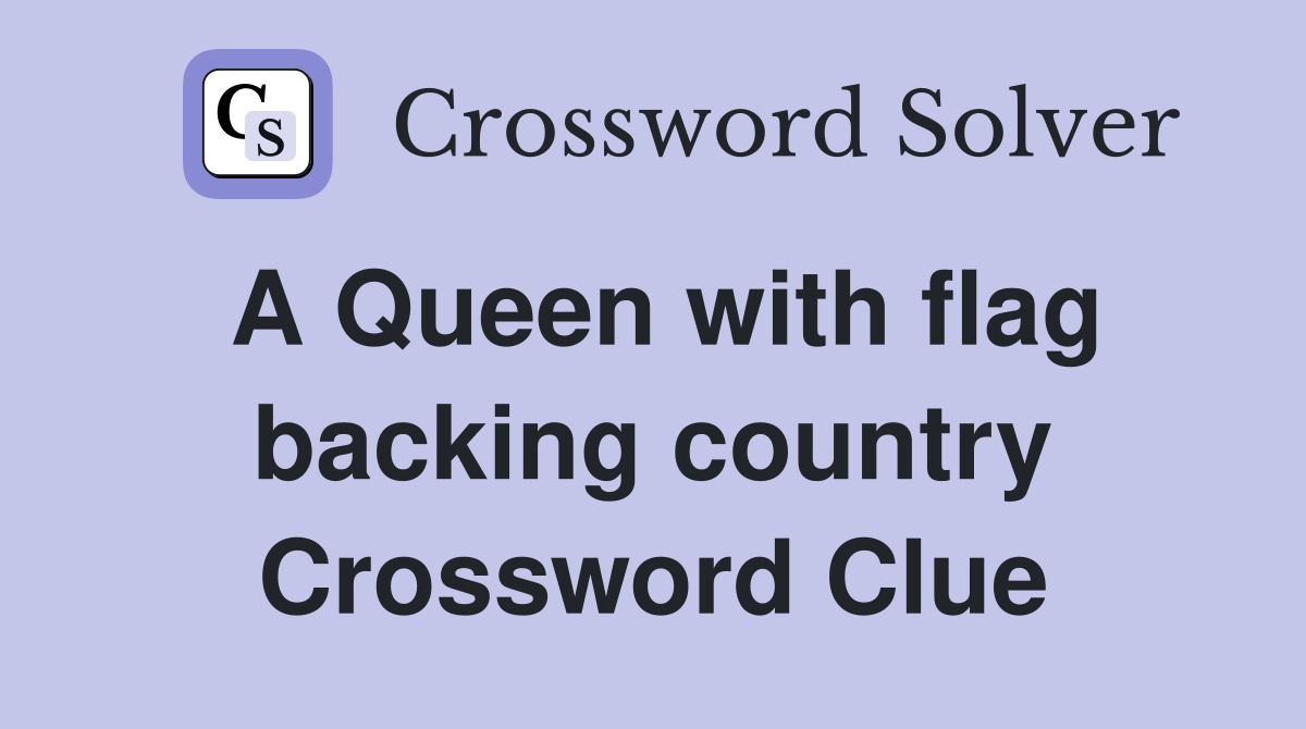 A Queen with flag backing country Crossword Clue
