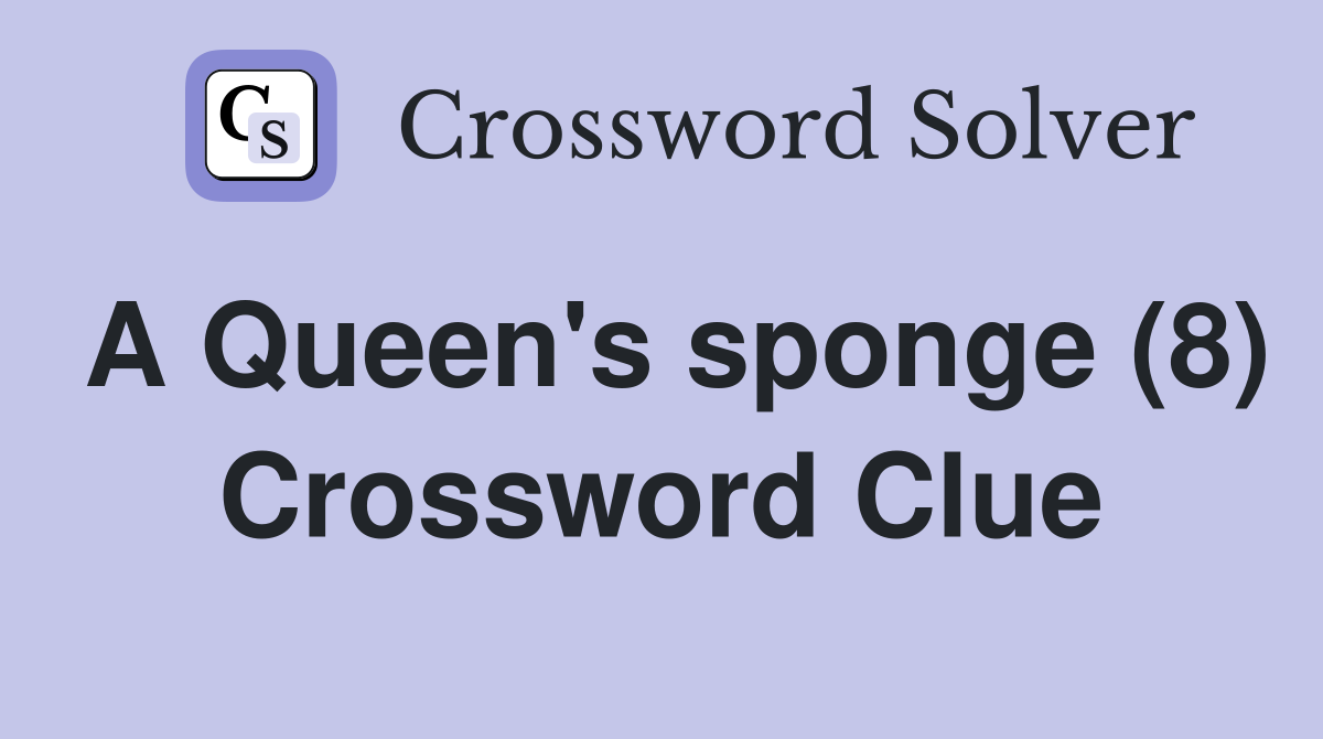 A Queen's sponge (8) Crossword Clue