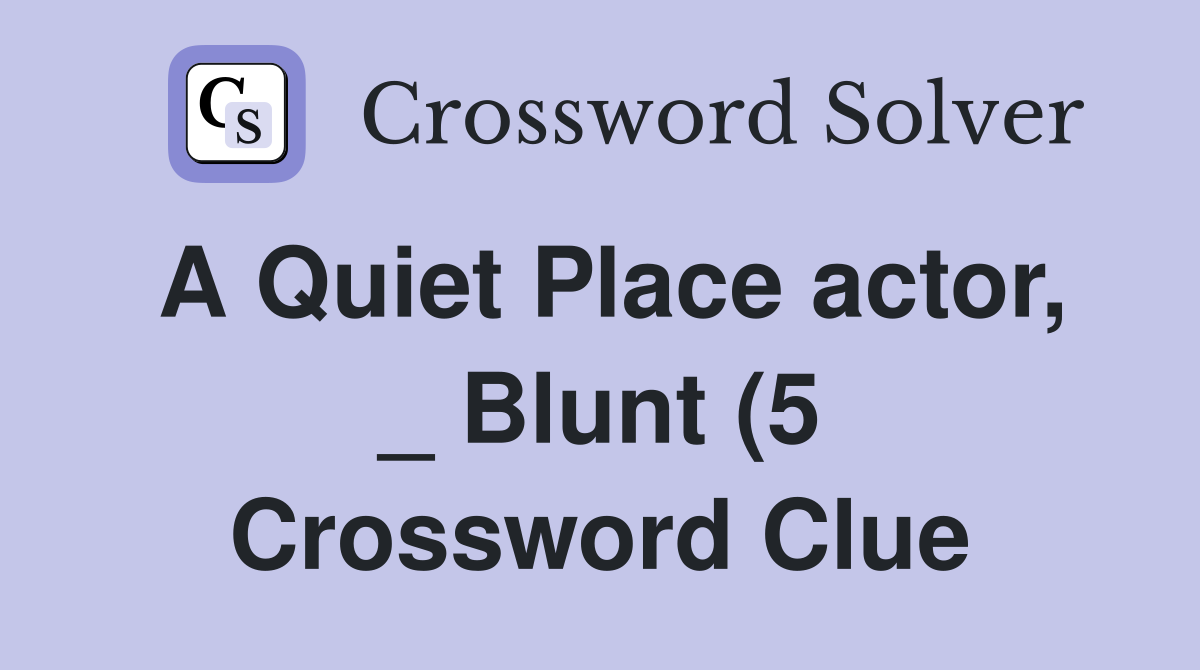 A Quiet Place actor Blunt (5) Crossword Clue Answers Crossword A Quiet Place actor Blunt (5) Crossword Clue Answers Crossword