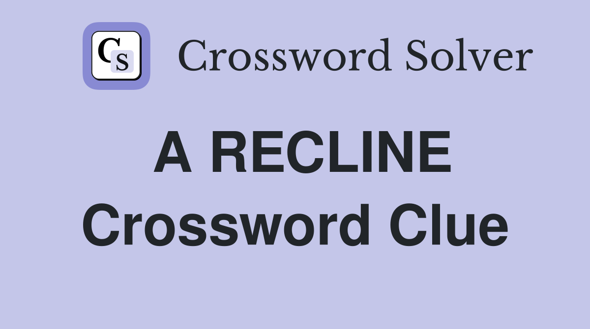 A RECLINE Crossword Clue
