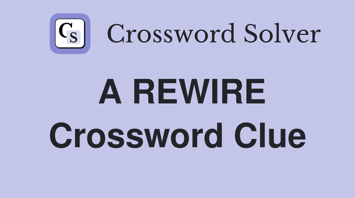 A REWIRE Crossword Clue